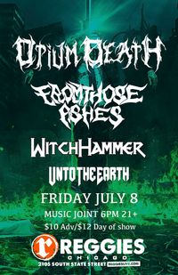 Opium Death, From Those Ashes, Witch Hammer, and Unto the Earth at Reggie's Music Joint!