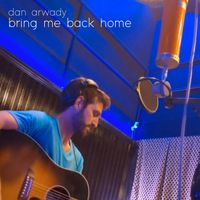 Bring Me Back Home by Dan Arwady