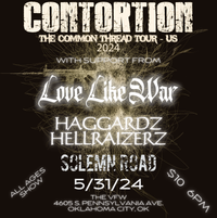 Contortion (CA) -w- Love Like War, Haggards Hellraizerz. Solemn Road