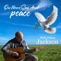 One More Song About Peace by Seth Hilary Jackson
