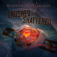 Crushed & Shattered by Ghost in the Machine