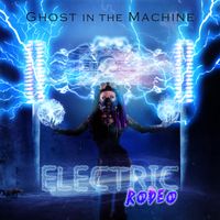 Electric Rodeo by Ghost in the Machine