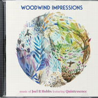 Woodwind Impressions by Music of Joel R Hobbs Featuring Quintessence