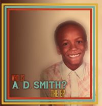 Who Is A. D. Smith?: The EP