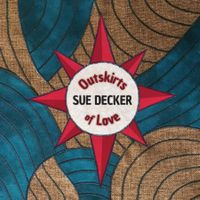 Outskirts of Love by Sue Decker