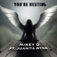 You're Resting by Mikey D  ( feat Juanita Wynn )