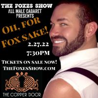 THE FOXES SHOW presents "OH, FOR FOX SAKE!"