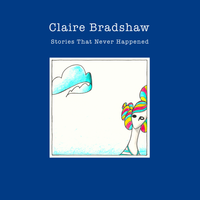 Stories That Never Happened by Claire Bradshaw