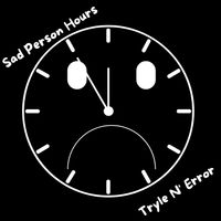 Sad Person Hours by Tryle N' Error