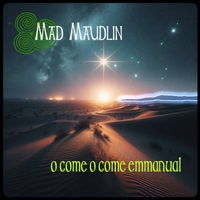 O Come O Come Emmanuel  by Mad Maudlin 