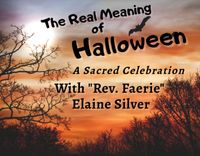 "The Real Meaning of Halloween" Music-inspired message by "Rev. Faerie" Elaine Silver 