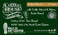 Irish Coffee House Cabaret with Celtic Wood and Wires, Visiting Artist Jon Bond & 1st Friday Open House