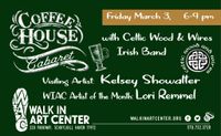 Irish Coffee House Cabaret with Celtic Wood and Wires & Artist Kelsey Showalter