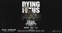 Dying Fetus • Chelsea Grin • Bodysnatcher