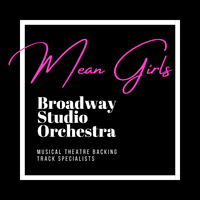 Mean Girls - Backing Tracks by Broadway Studio Orchestra