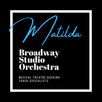 Matilda - Backing Tracks by Broadway Studio Orchestra