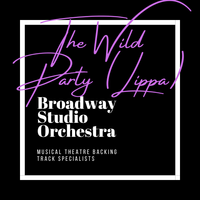 The Wild Party (Lippa) - Backing Tracks by Broadway Studio Orchestra