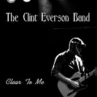Clear To Me by Clint Everson Band