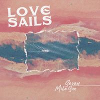 Love Sails - Single by Seven Mile Sun