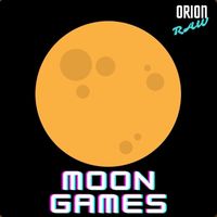 Moon Games  by Orion Raw