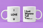I Just Wanna Tell You.... I Love U (2ND Design) WHITE Coffee Mug