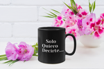 Solo Quiero Decirte.... Te Amo (2ND Design) BLACK Coffee Mug