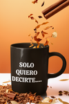 Solo Quiero Decirte.... Te Amo BLACK Coffee Mug