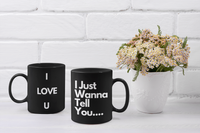 I Just Wanna Tell You.... I Love U (2ND Design) BLACK Coffee Mug