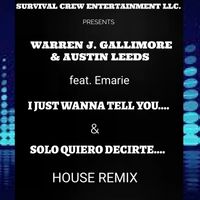 I Just Wanna Tell You.... / Solo Quiero Decirte.... (HOUSE REMIX) by Warren J. Gallimore & Austin Leeds featuring Emarie