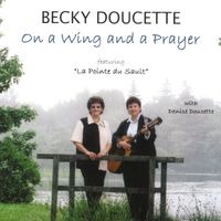 "On a Wing & Prayer" by Becky Doucette  by Becky Doucette & Denise Doucette