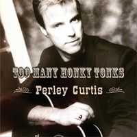 Too Many Honky Tonks by Perley Curtis