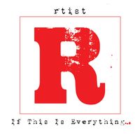 If This Is Everything... by Rtist