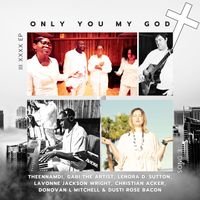 Only You My God (Featuring Gabi The Artist, Lenora D Sutton, Lavonne Jackson Wright, Christian Acker, Donovan L Mitchell & Dusti Rose Bacon) by THEENNAMDI