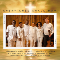 Every Knee Shall Bow (Feat. Gabi The Artist, Lenora D Sutton, Lavonne Jackson Wright, Christian Acker, Donovan L Mitchell & Dusti Rose Bacon) by THEENNAMDI