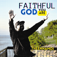 Faithful God You Are  by THEENNAMDI