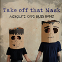 Take off that Mask by Mesquite Cafe Blues Band