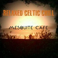 Relaxed Celtic Chill by Mesquite Cafe Blues Band