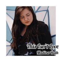 THIS ISN'T LOVE by Madina Ruth