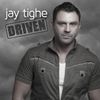 JAY TIGHE - DRIVEN