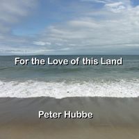 For the Love of this Land by Peter Hubbe