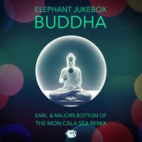 Buddha (Earl & Majors Bottom of the Mon Cala Sea Remix) by Earl & Majors / Elephant Jukebox