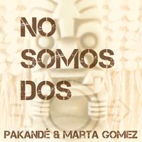 No Somos Dos by Pakandé feat. Marta Gomez