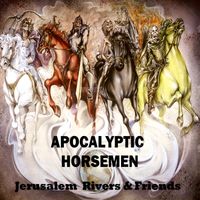 APOCALYPTIC HORSEMEN by Jerusalem Rivers & Friends