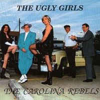 The Ugly Girls by The Carolina Rebels