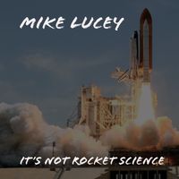 It's Not Rocket Science by Mike Lucey