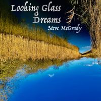 Looking Glass Dreams by Steve McGrady