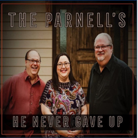 He Never Gave Up by The Parnells