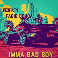Dj Papi feat Fabio Ochoa " Imma Bad Boy " by Dj Papi ft Fabio Ochoa 