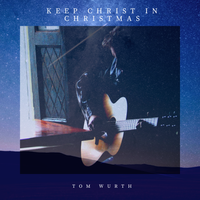Keep Christ In Christmas (2 Song EP) by Tom Wurth