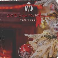 I'll Be Home For Christmas - (Single) by Tom Wurth